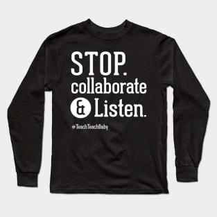 Stop Collaborate and Listen Teacher Shirt Long Sleeve T-Shirt